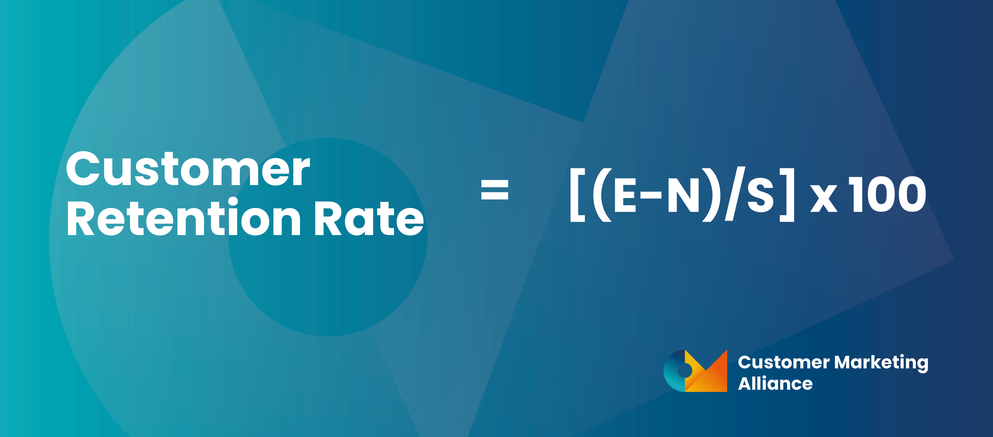 [(E-N)/S] x 100 = Customer Retention Rate