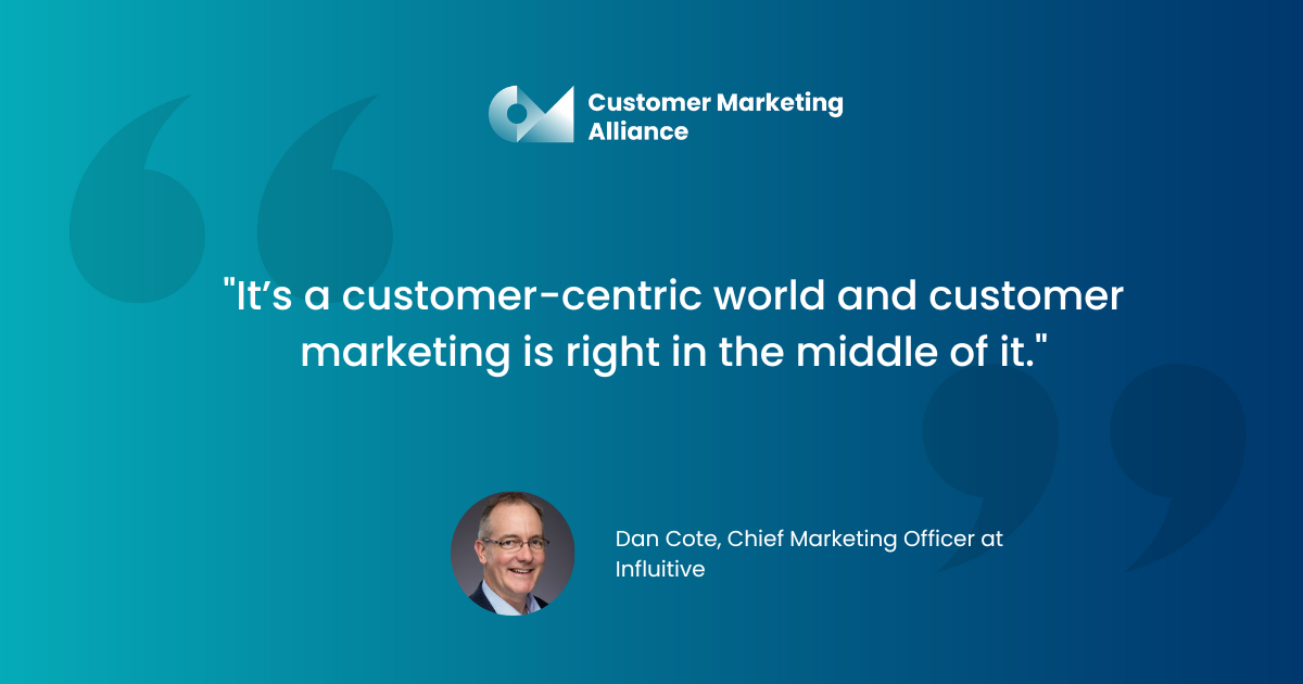 Featured quote: It's a customer-centric world and customer marketing is right in the middle of it.
