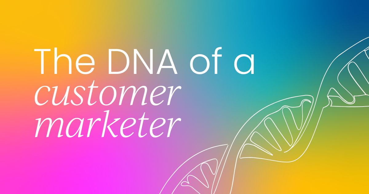 The DNA of a  customer marketing manager