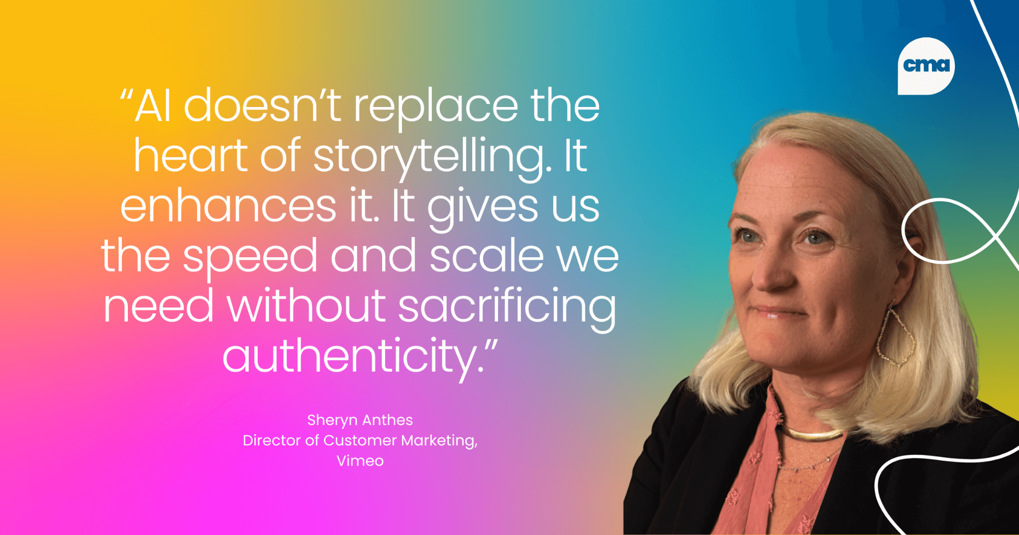 AI d“AI doesn’t replace the heart of storytelling. It enhances it. It gives us the speed and scale we need without sacrificing authenticity.”