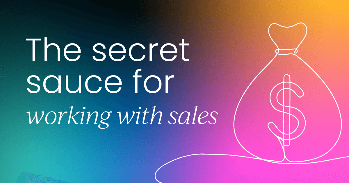 The secret sauce for working  with sales