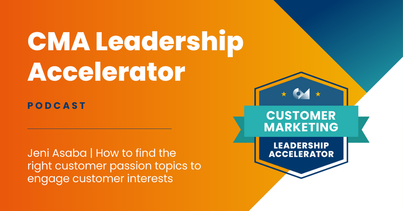 Jeni Asaba | How to find the right customer passion topics to engage customer interests | Leadership Accelerator Program