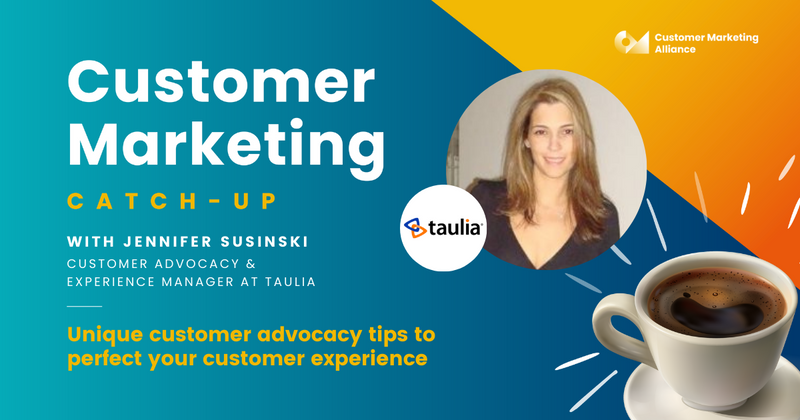 Jennifer Susinski | Unique customer advocacy tips to perfect your customer experience | Customer Marketing Catch-up