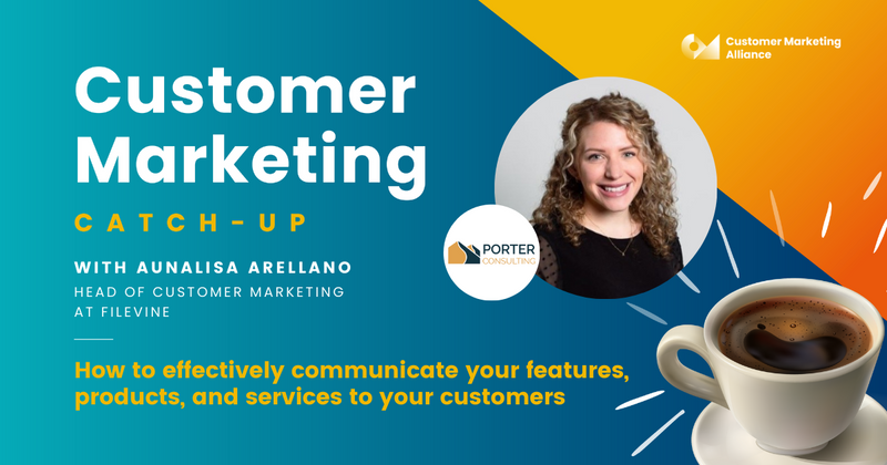 Aunalisa Arellano | How to effectively communicate your features, products, and services to your customers | Customer Marketing Catch-up