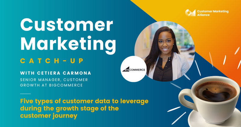 Cetiera Carmona | Five types of customer data to leverage during the growth stage of the customer journey | Customer Marketing Catch-up