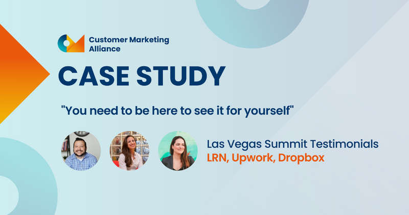 “Can I describe the benefits of attending? You need to be here to see it for yourself.” | Customer Marketing Las Vegas Summit Attendee Testimonials