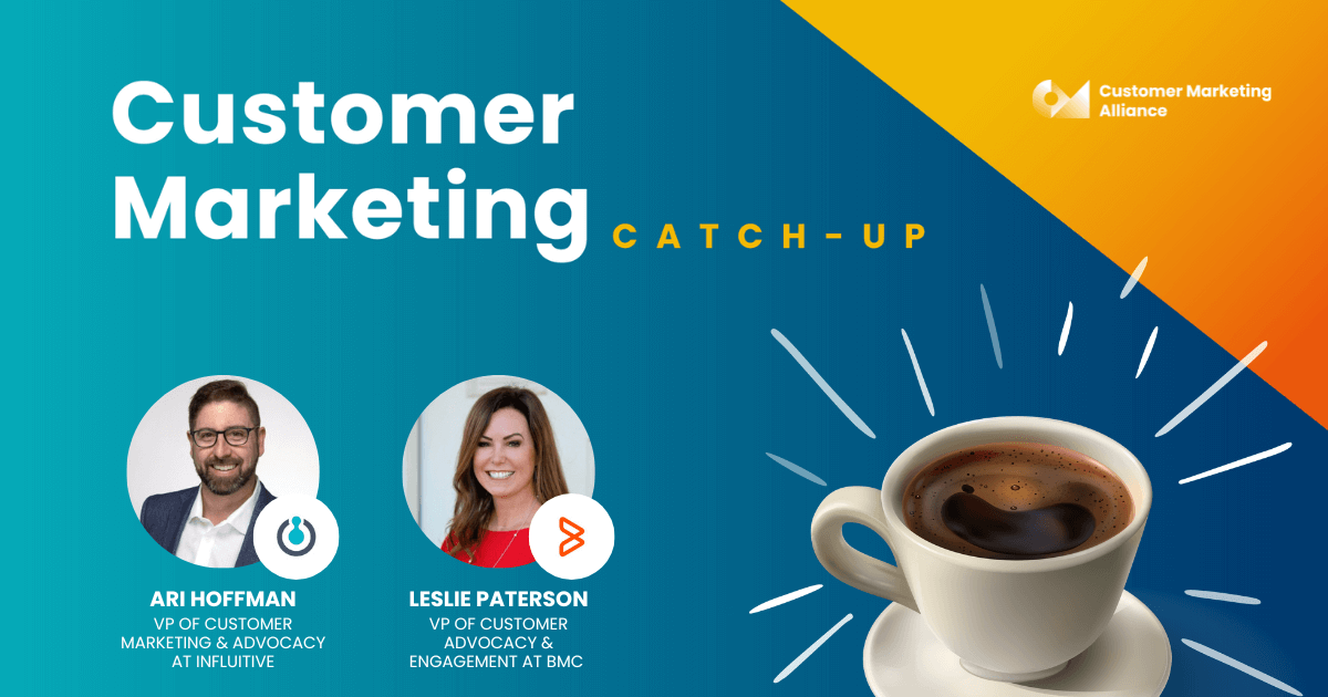 Leslie Paterson | How To Approach Executive Conversations: Setting Up A Successful Customer Marketing Team | Customer Marketing Catch-Up