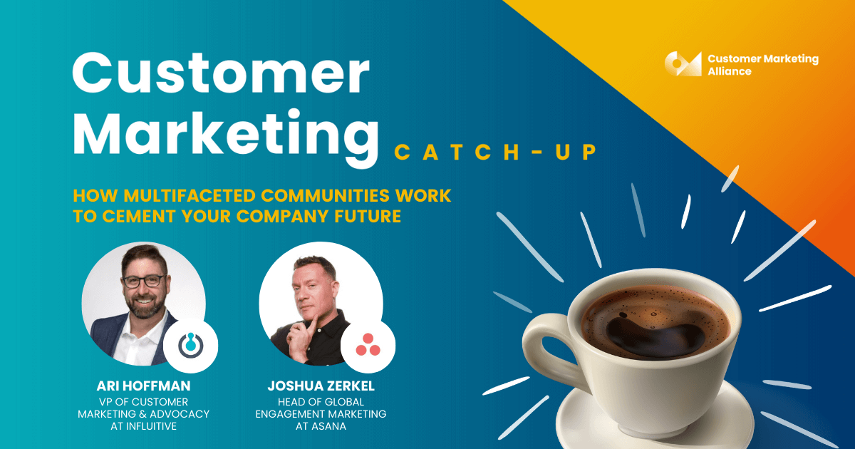 Joshua Zerkel | How multifaceted communities work to cement your company future | Customer Marketing Catch-up