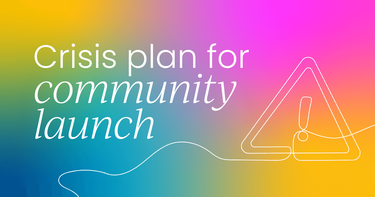 Why you need a crisis plan  for your online community launch