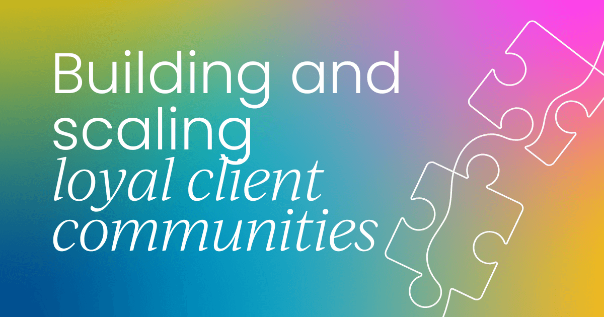 Building and scaling loyal client communities