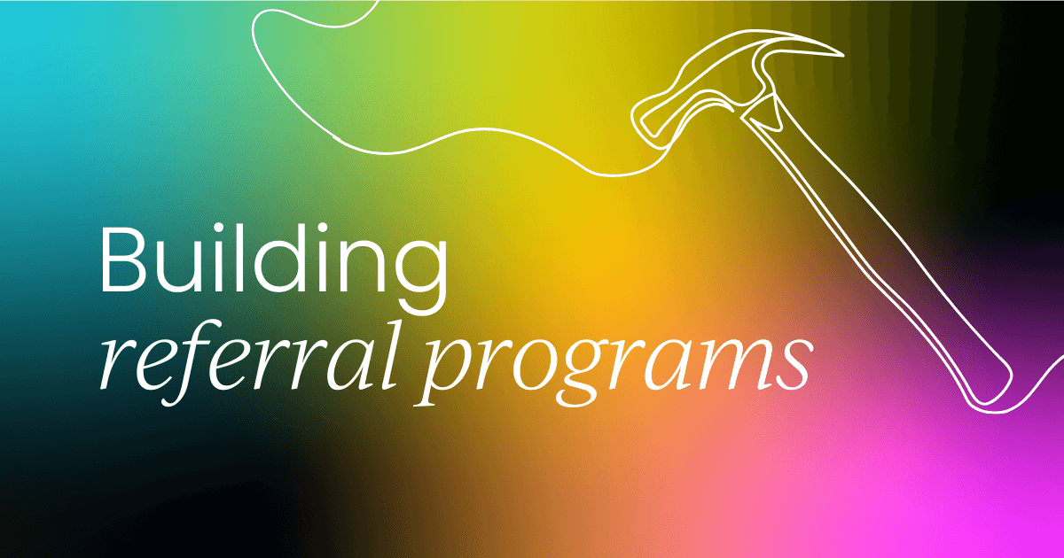 Want more referrals?  Build a program that your customers actually use